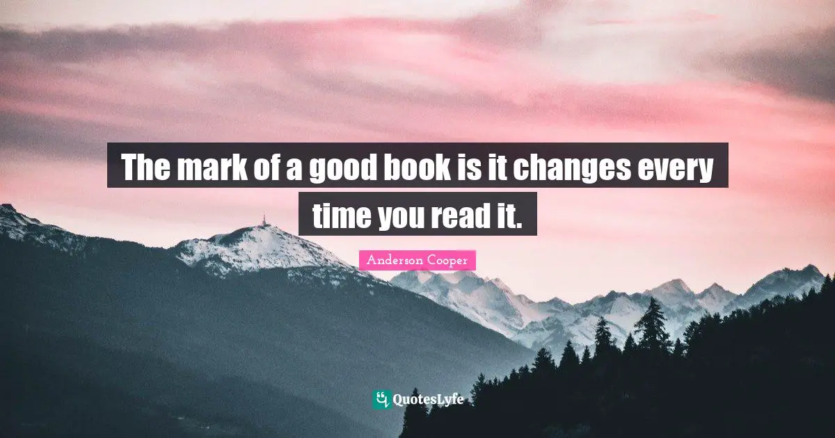 The mark of a good book is it changes every time you read it.