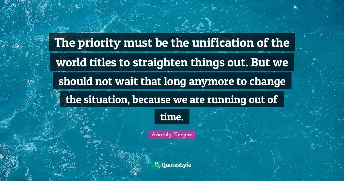The priority must be the unification of the world titles to straighten things out. But we should not wait that long anymore to change the situation, because we are running out of time.