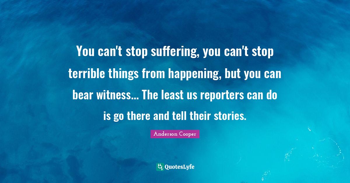 You can't stop suffering, you can't stop terrible things from happenin