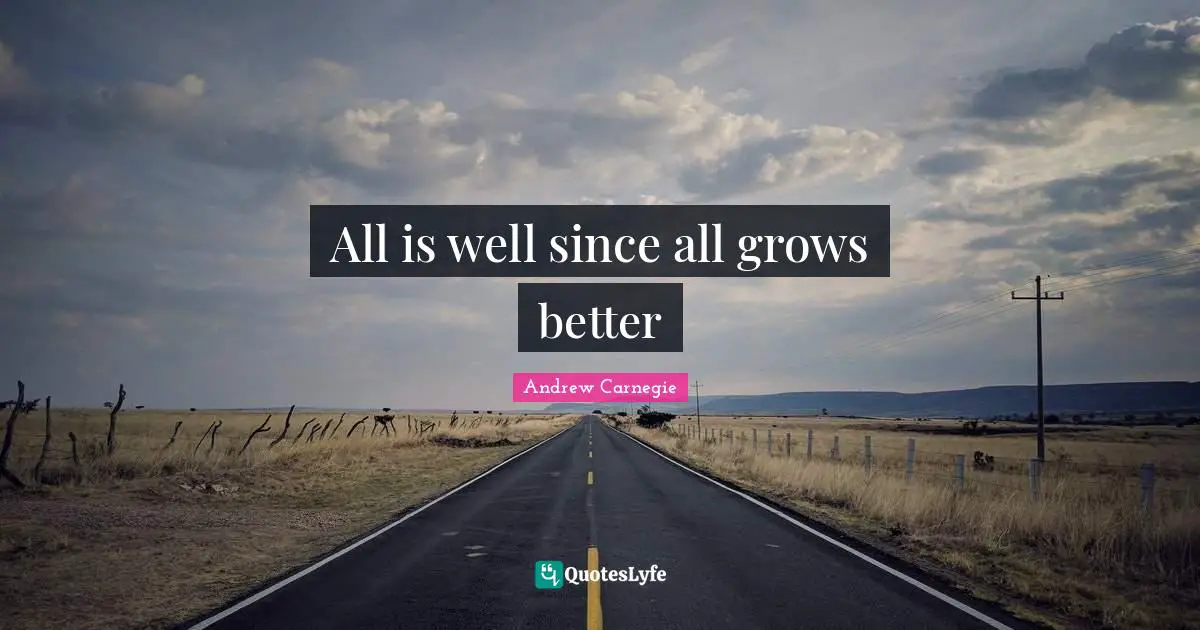 All is well since all grows better
