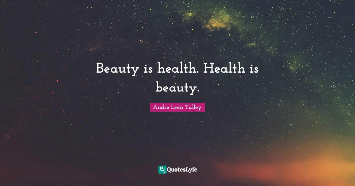 Beauty is health. Health is beauty.