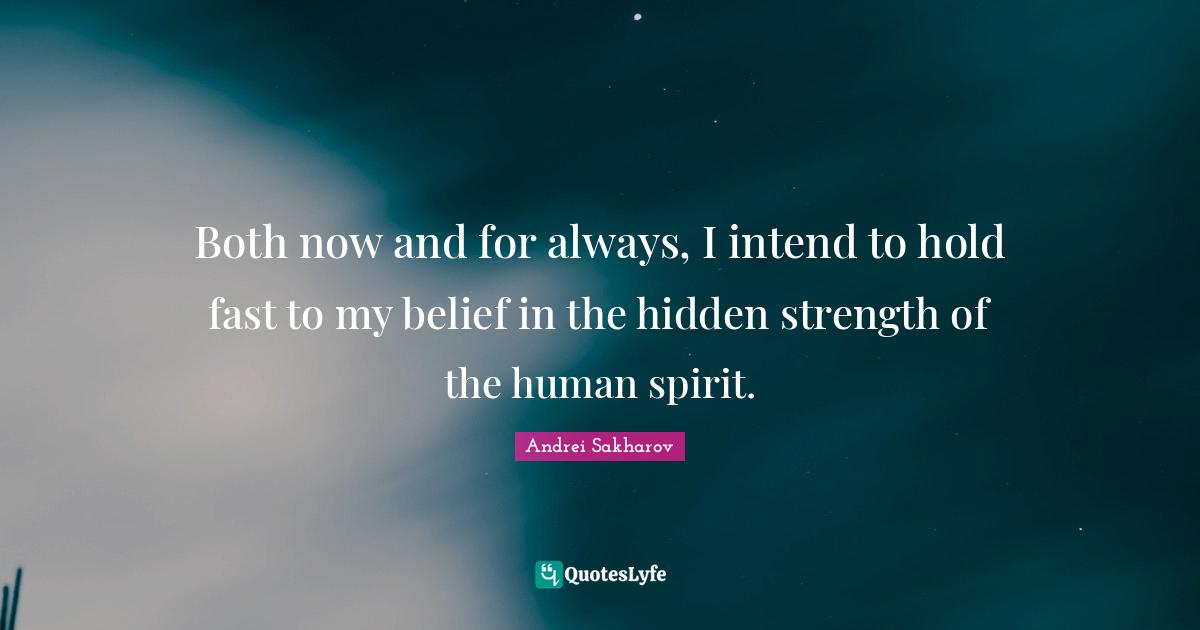 Critical Quotes: "Both now and for always, I intend to hold fast to my belief in the hidden strength of the human spirit."