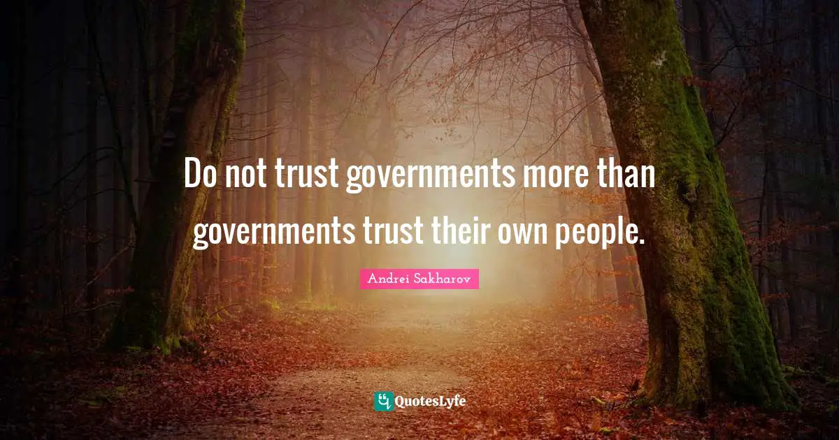 Do not trust governments more than governments trust their own people.
