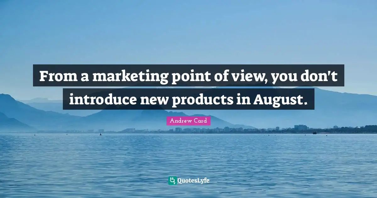 From a marketing point of view, you don't introduce new products in August.