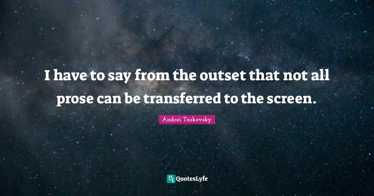 I have to say from the outset that not all prose can be transferred to the screen.