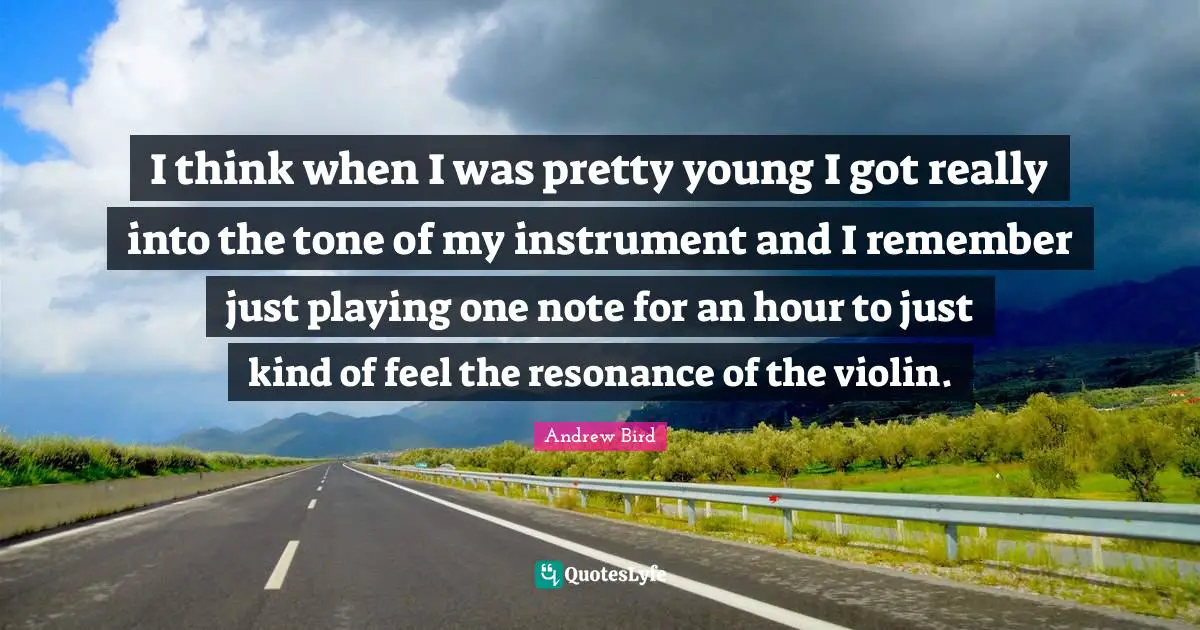 I think when I was pretty young I got really into the tone of my instrument and I remember just playing one note for an hour to just kind of feel the resonance of the violin.