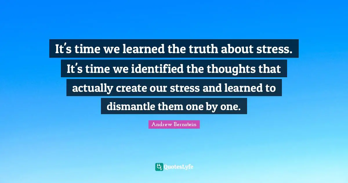 It's time we learned the truth about stress. It's time we identified the thoughts that actually create our stress and learned to dismantle them one by one.