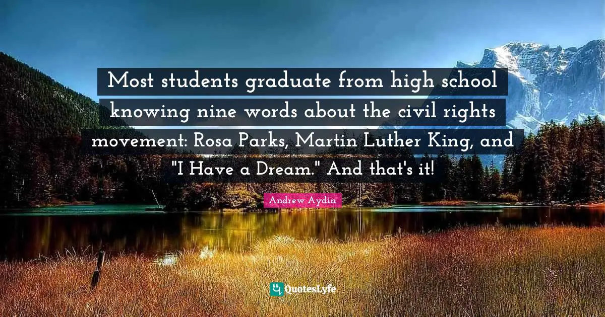 Most students graduate from high school knowing nine words about the civil rights movement: Rosa Parks, Martin Luther King, and "I Have a Dream." And that's it!