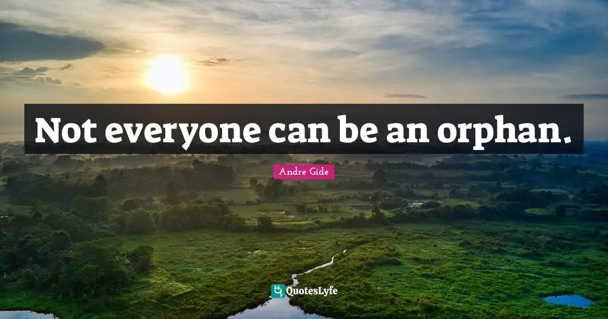 Not everyone can be an orphan.