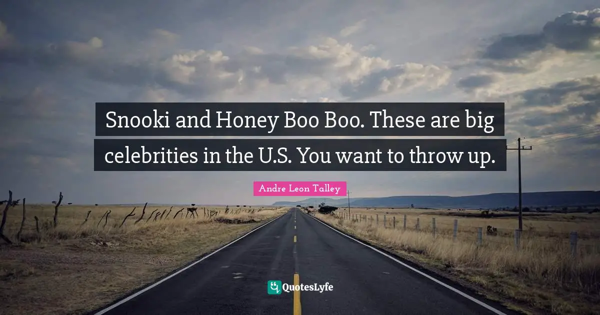 Honey Boo Boo Quotes: "Snooki and Honey Boo Boo. These are big celebrities in the U.S. You want to throw up."