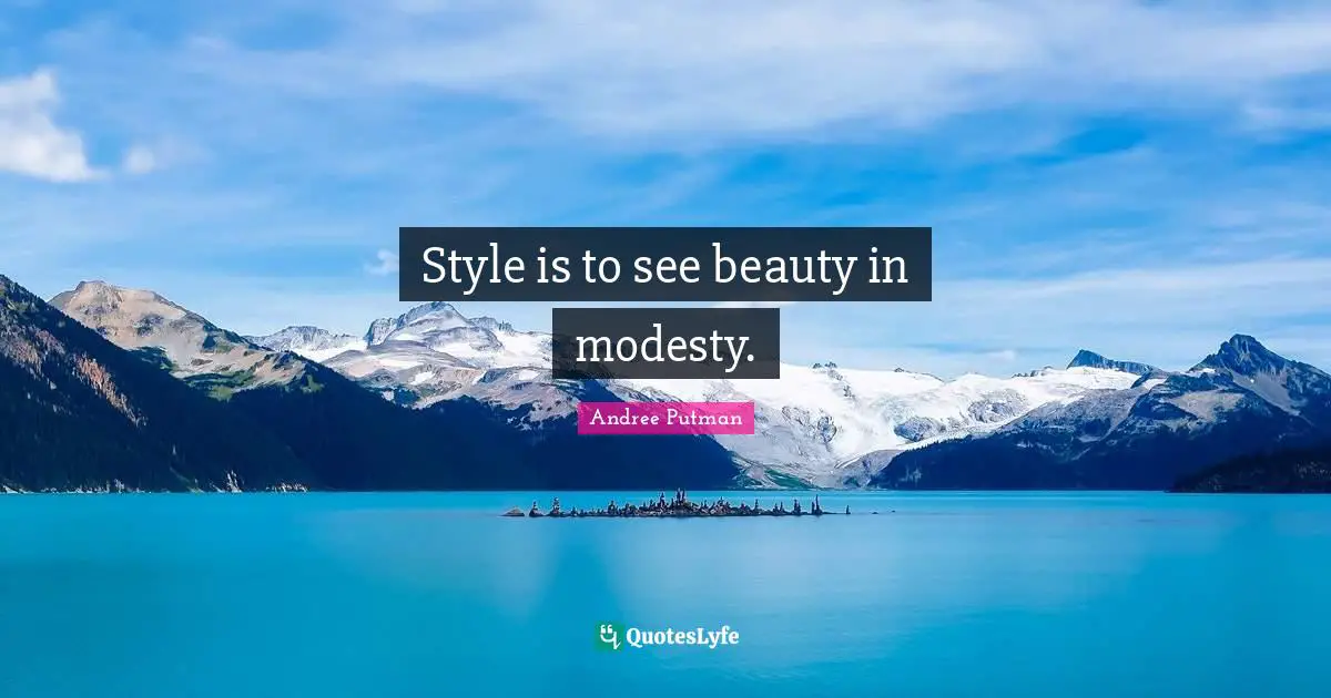 Style is to see beauty in modesty.
