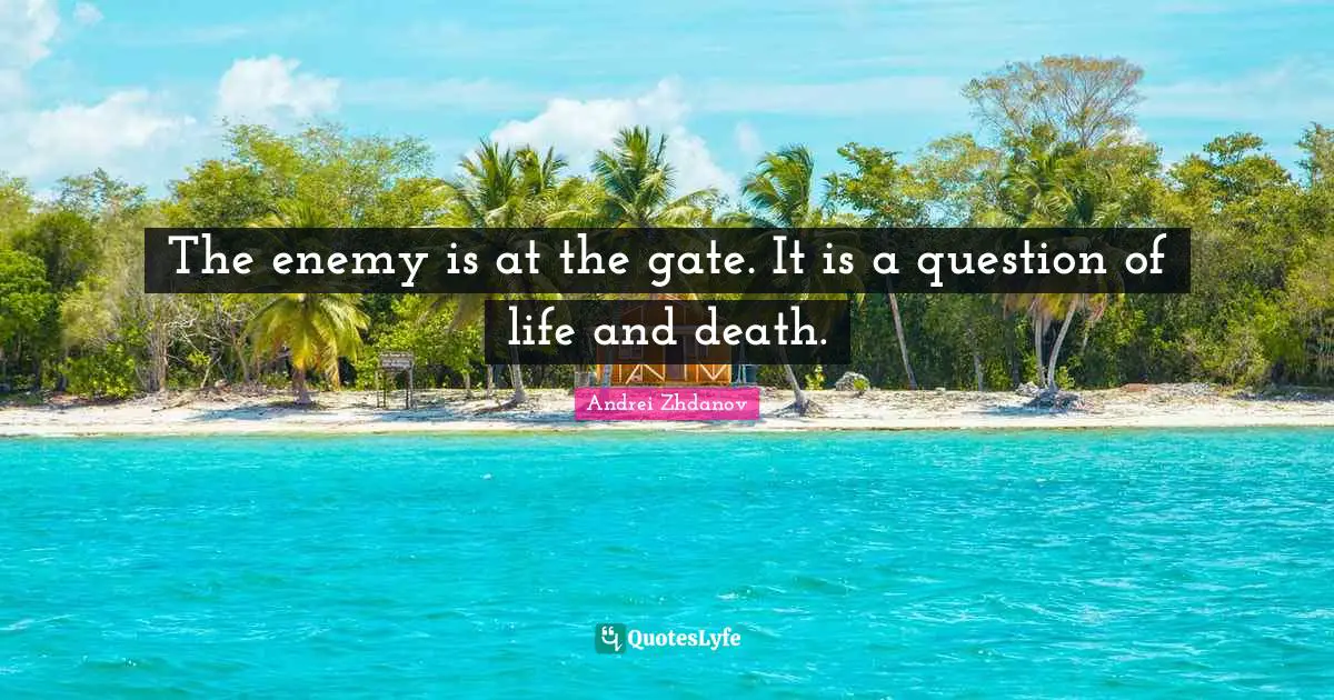 The enemy is at the gate. It is a question of life and death.
