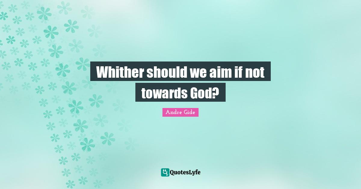 Whither should we aim if not towards God?