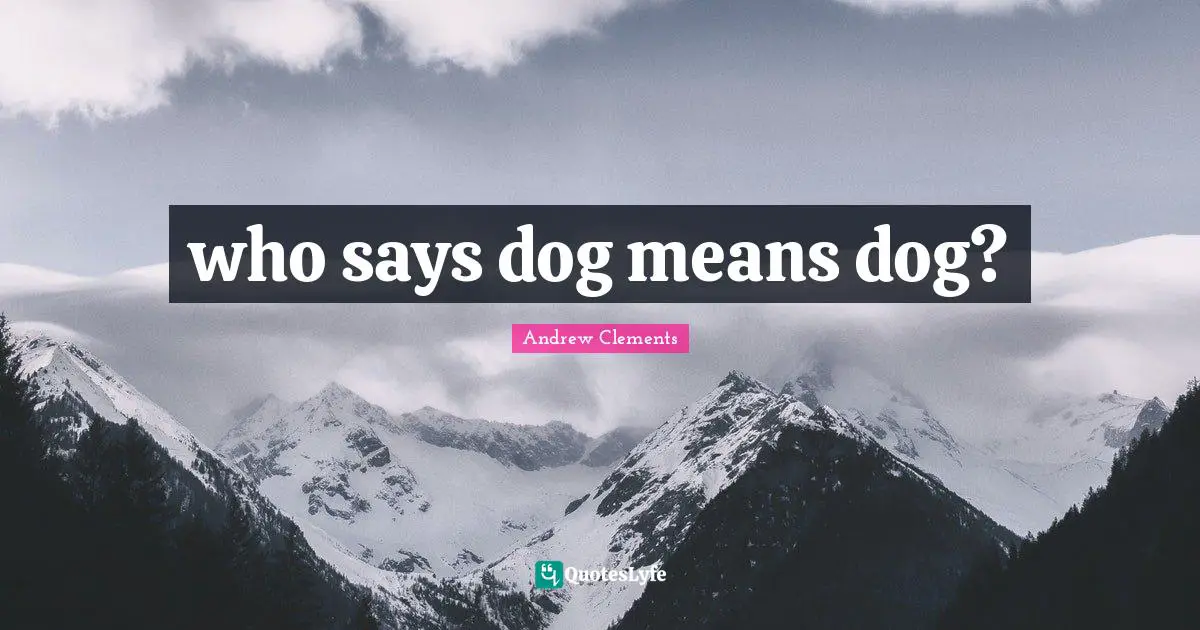 who says dog means dog?