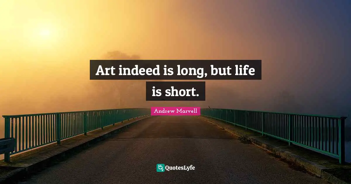 Life Is Short Quotes: "Art indeed is long, but life is short."