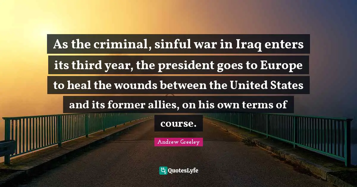 As the criminal, sinful war in Iraq enters its third year, the president goes to Europe to heal the wounds between the United States and its former allies, on his own terms of course.
