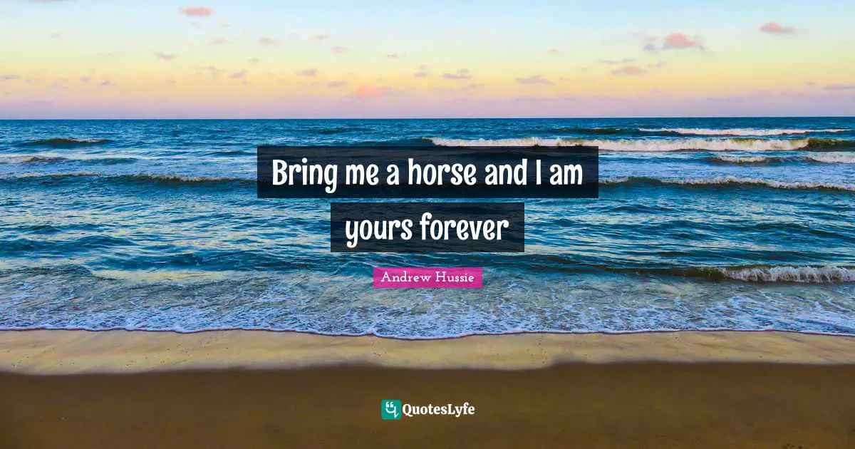 Bring me a horse and I am yours forever
