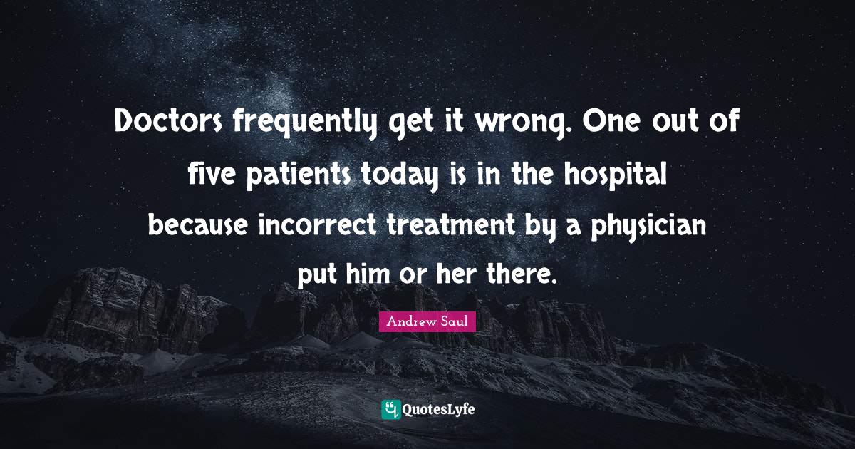 Doctors frequently get it wrong. One out of five patients today is in