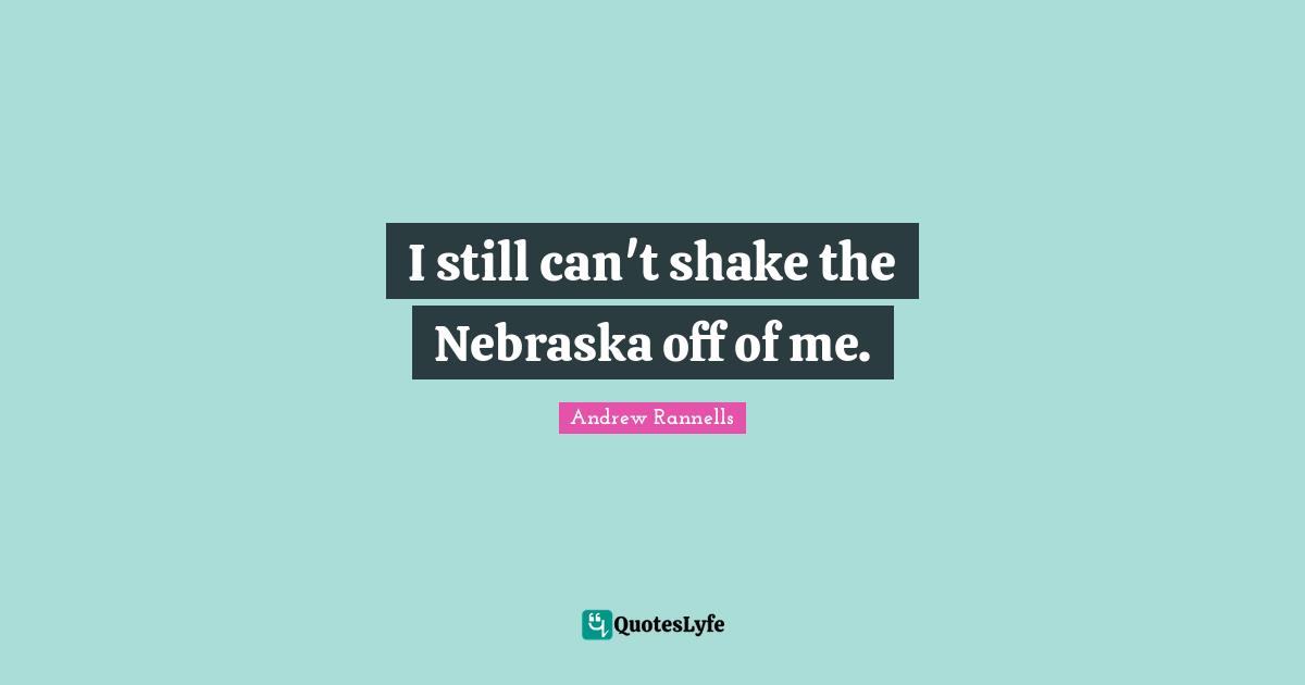 I still can't shake the Nebraska off of me.
