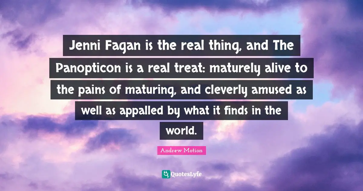 Jenni Fagan is the real thing, and The Panopticon is a real treat: maturely alive to the pains of maturing, and cleverly amused as well as appalled by what it finds in the world.