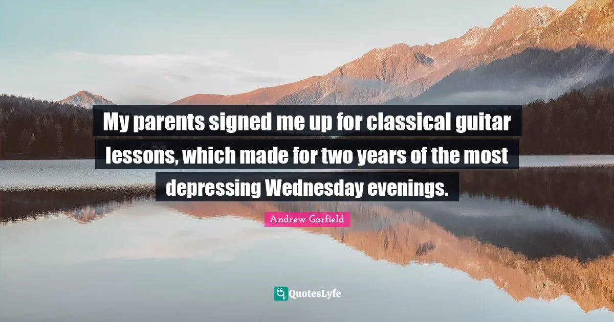 Most Depressing Quotes: "My parents signed me up for classical guitar lessons, which made for two years of the most depressing Wednesday evenings."