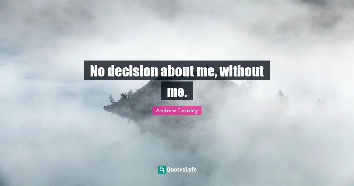 No decision about me, without me.