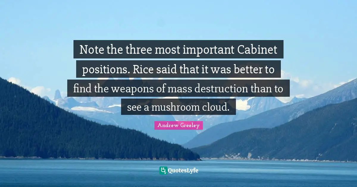 Note the three most important Cabinet positions. Rice said that it was better to find the weapons of mass destruction than to see a mushroom cloud.