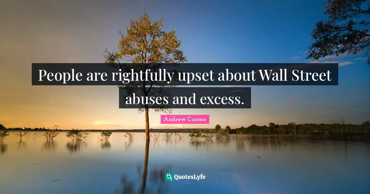 Andrew Cuomo Quotes: "People are rightfully upset about Wall Street abuses and excess."