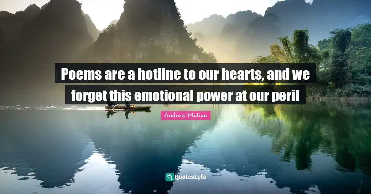 Poems are a hotline to our hearts, and we forget this emotional power at our peril