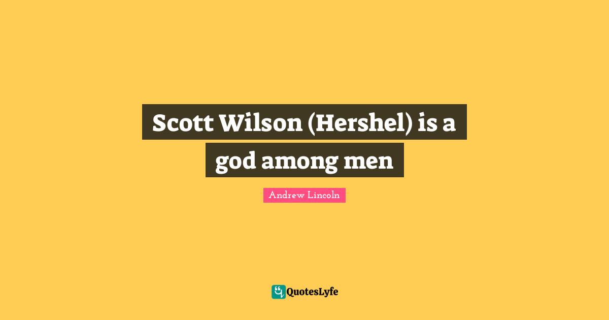 Scott Wilson (Hershel) is a god among men