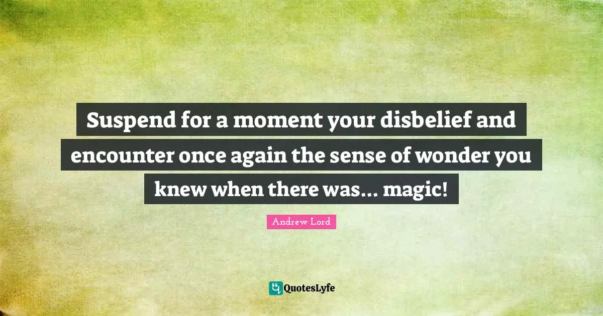 Suspend for a moment your disbelief and encounter once again the sense of wonder you knew when there was... magic!