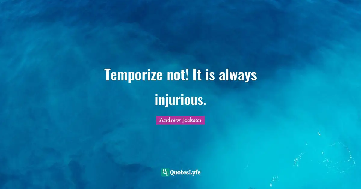Temporize not! It is always injurious.