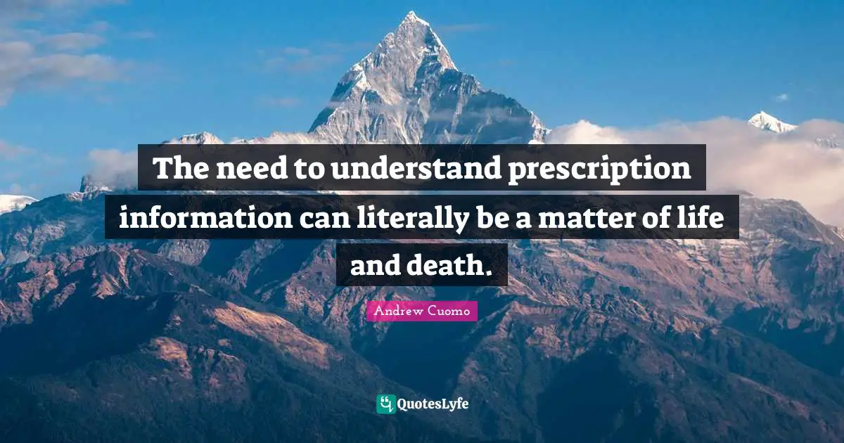 Andrew Cuomo Quotes: "The need to understand prescription information can literally be a matter of life and death."