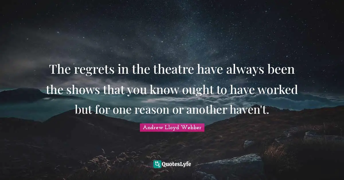 The regrets in the theatre have always been the shows that you know ought to have worked but for one reason or another haven't.