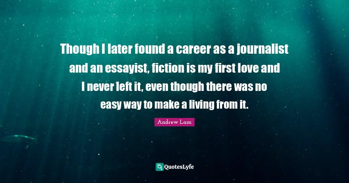 Though I later found a career as a journalist and an essayist, fiction is my first love and I never left it, even though there was no easy way to make a living from it.