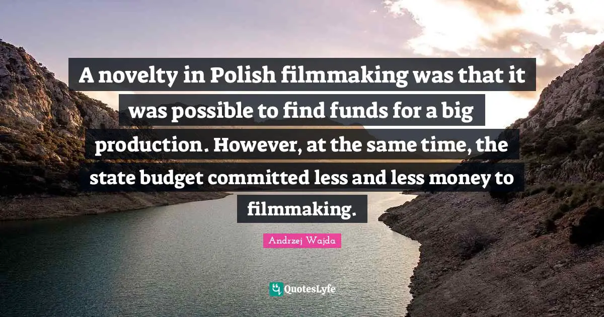 A novelty in Polish filmmaking was that it was possible to find funds for a big production. However, at the same time, the state budget committed less and less money to filmmaking.