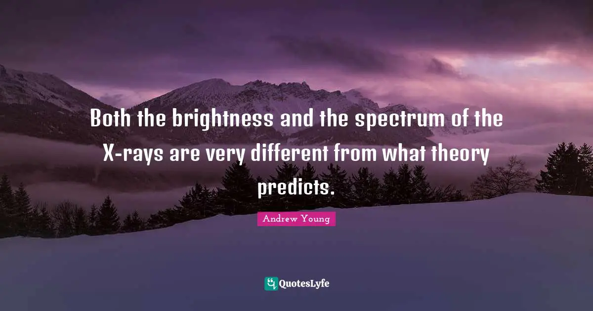 Both the brightness and the spectrum of the X-rays are very different from what theory predicts.