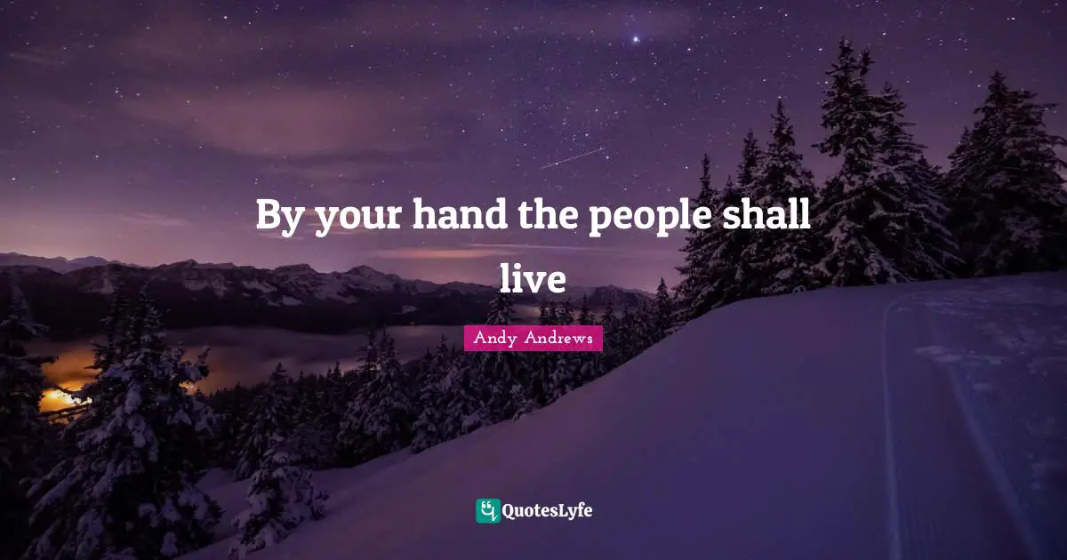 By your hand the people shall live