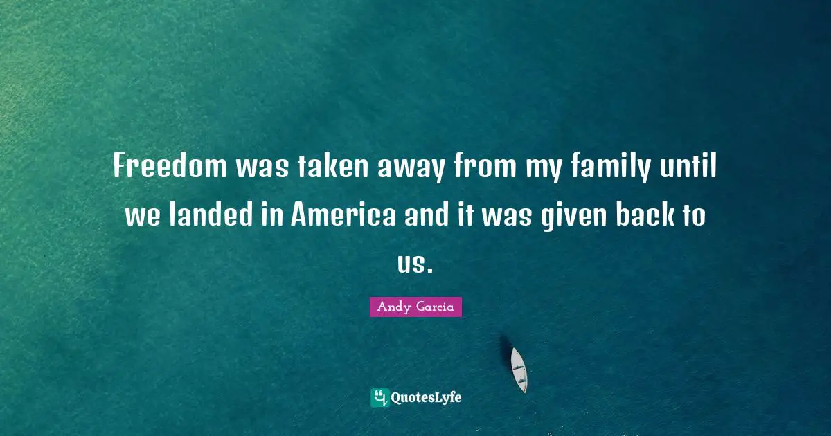 Freedom was taken away from my family until we landed in America and it was given back to us.