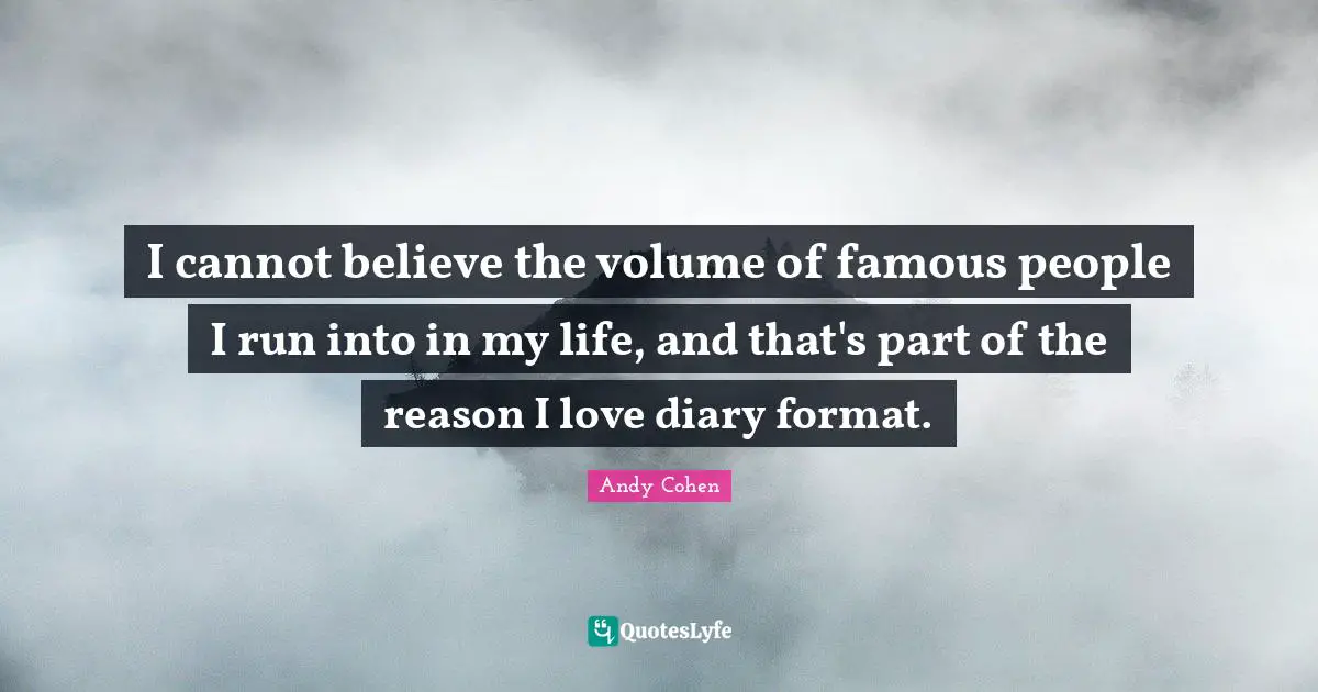 I cannot believe the volume of famous people I run into in my life, and that's part of the reason I love diary format.