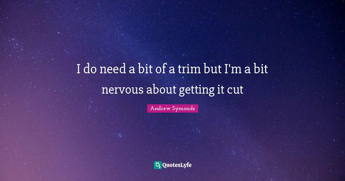 I do need a bit of a trim but I'm a bit nervous about getting it cut