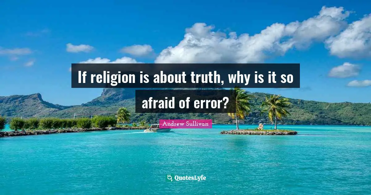 If religion is about truth, why is it so afraid of error?