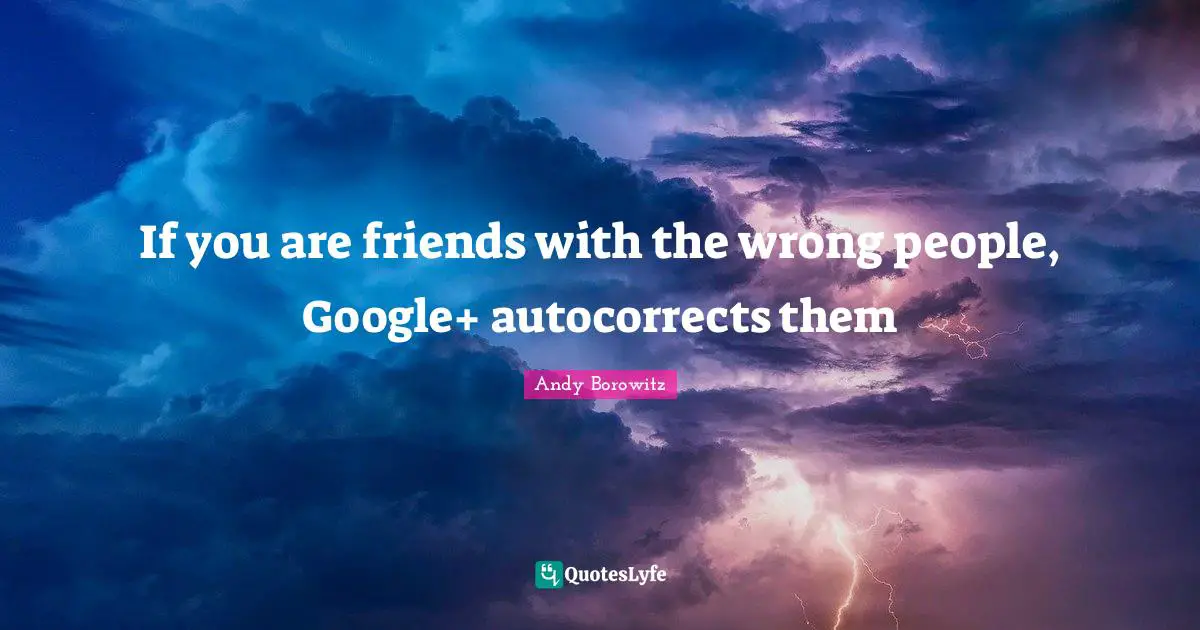 If you are friends with the wrong people, Google+ autocorrects them