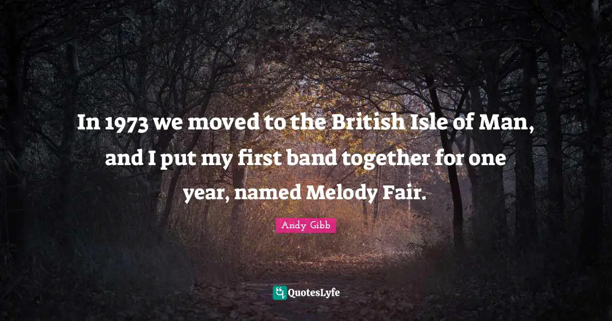 In 1973 we moved to the British Isle of Man, and I put my first band together for one year, named Melody Fair.