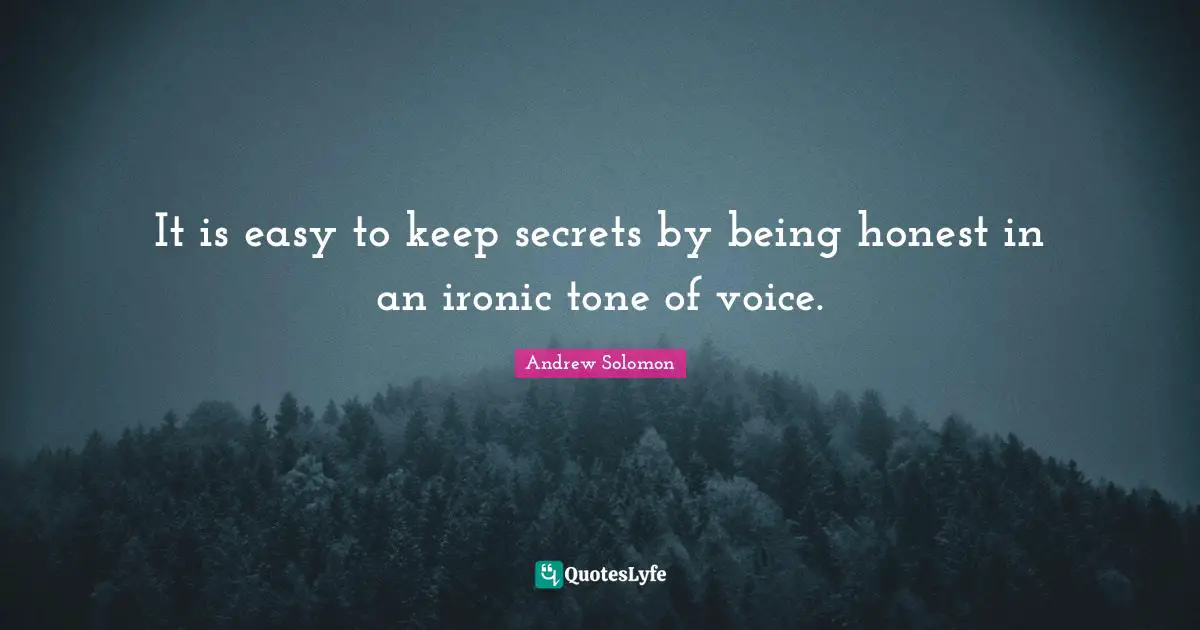 It is easy to keep secrets by being honest in an ironic tone of voice.