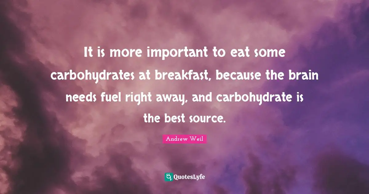 It is more important to eat some carbohydrates at breakfast, because the brain needs fuel right away, and carbohydrate is the best source.