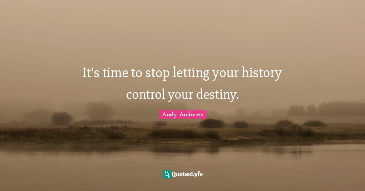 V.C. Andrews Quotes: "It's time to stop letting your history control your destiny."