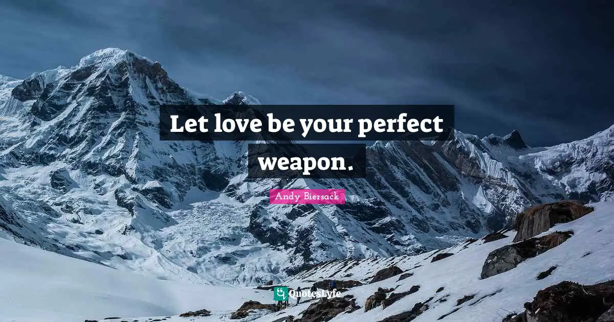 Andy Biersack Quotes: "Let love be your perfect weapon."