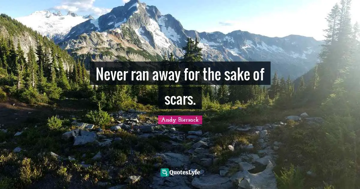 Andy Biersack Quotes: "Never ran away for the sake of scars."