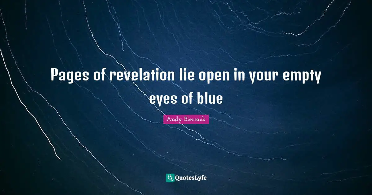 Pages Quotes: "Pages of revelation lie open in your empty eyes of blue"